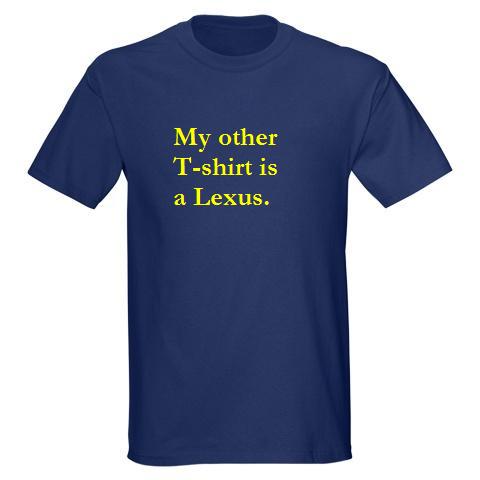 My other T-shirt is a Lexus